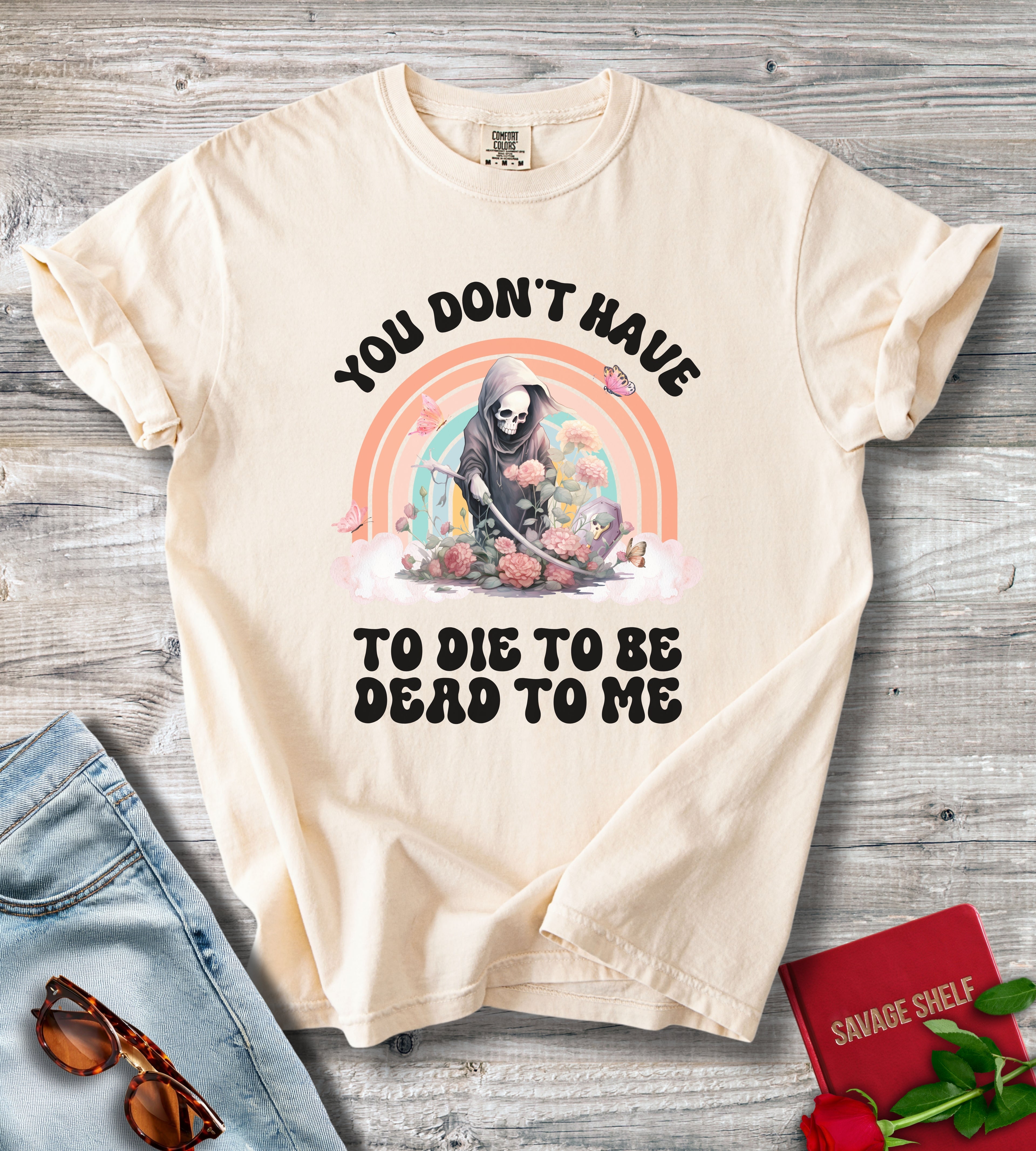 You Don't Have To Die To Be Dead To Me Grim Reaper T-Shirt
