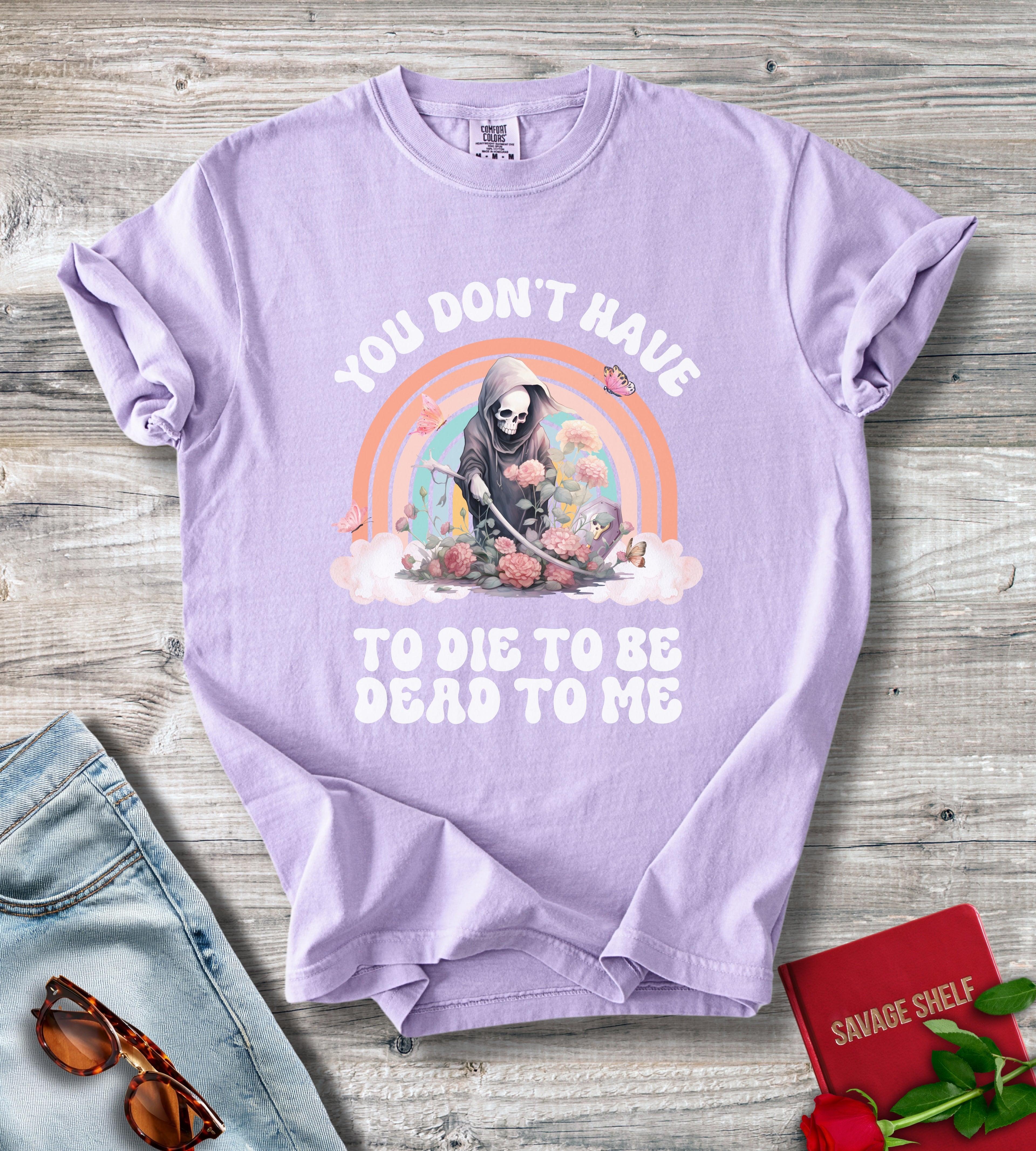 You Don't Have To Die To Be Dead To Me Grim Reaper T-Shirt