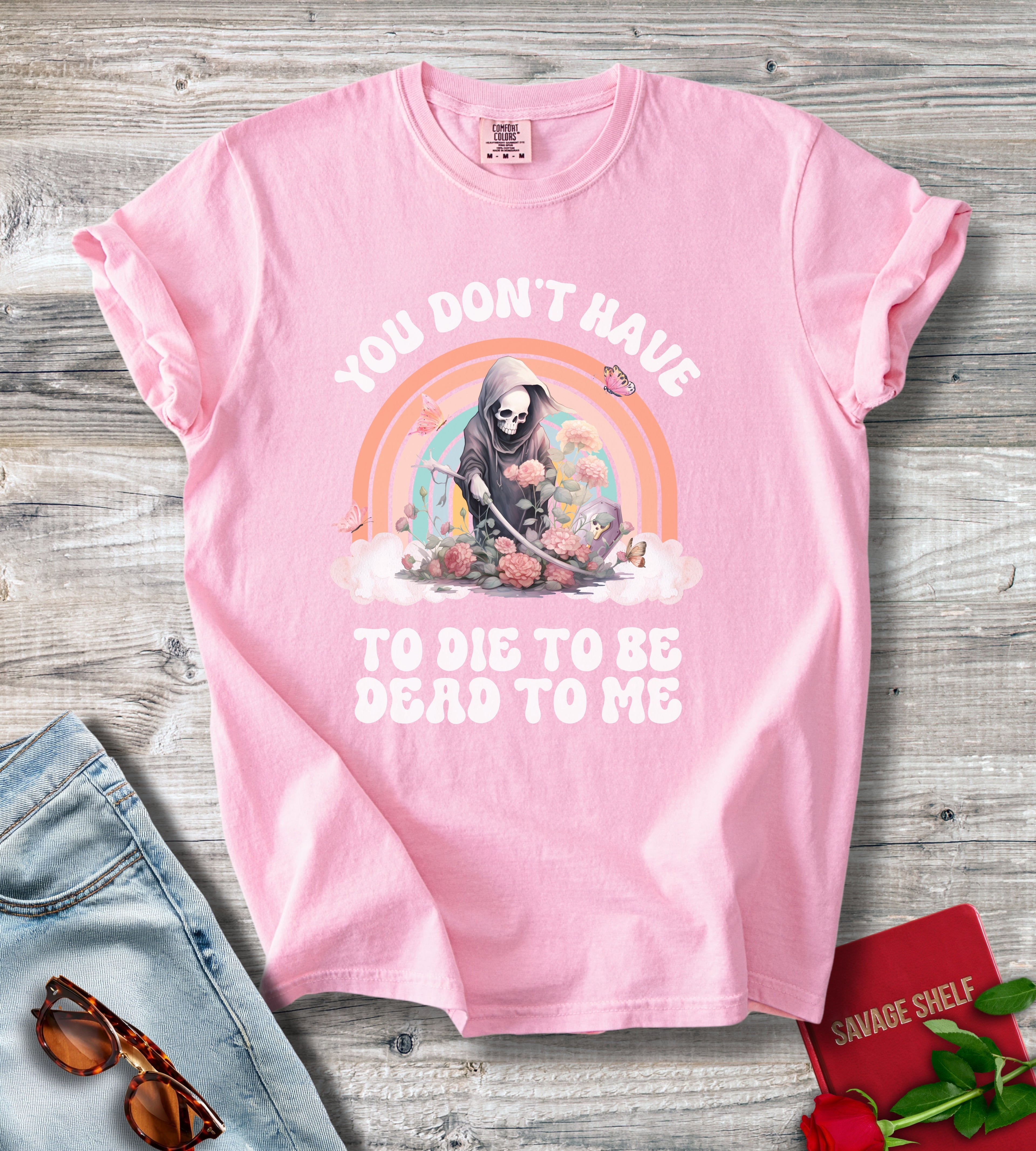 You Don't Have To Die To Be Dead To Me Grim Reaper T-Shirt