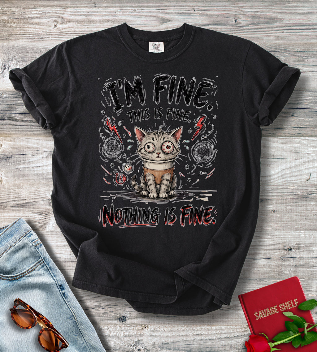 I'm Fine. This Is Fine. Nothing Is Fine T-shirt