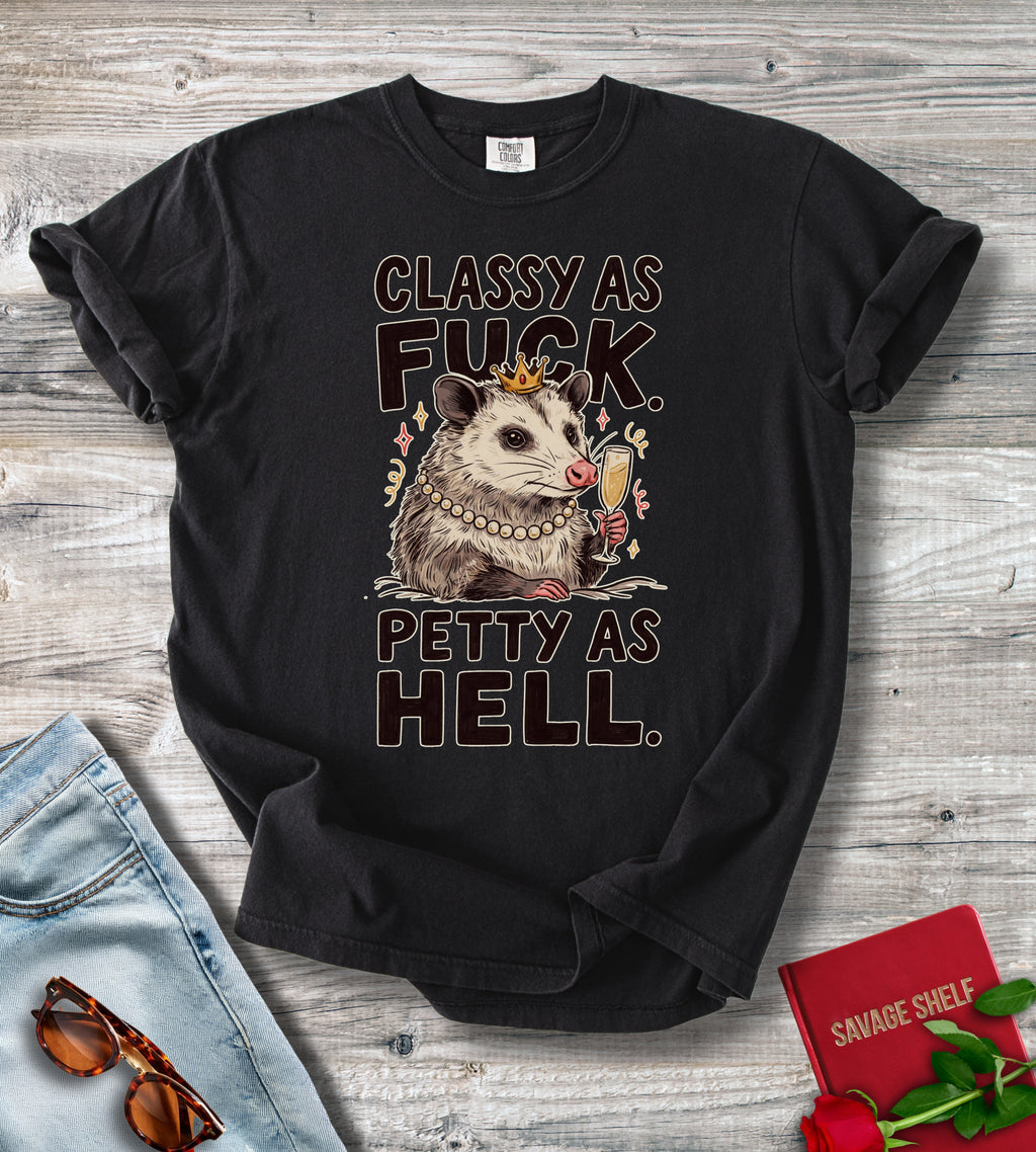 Classy As Fuck. Petty As T-shirt