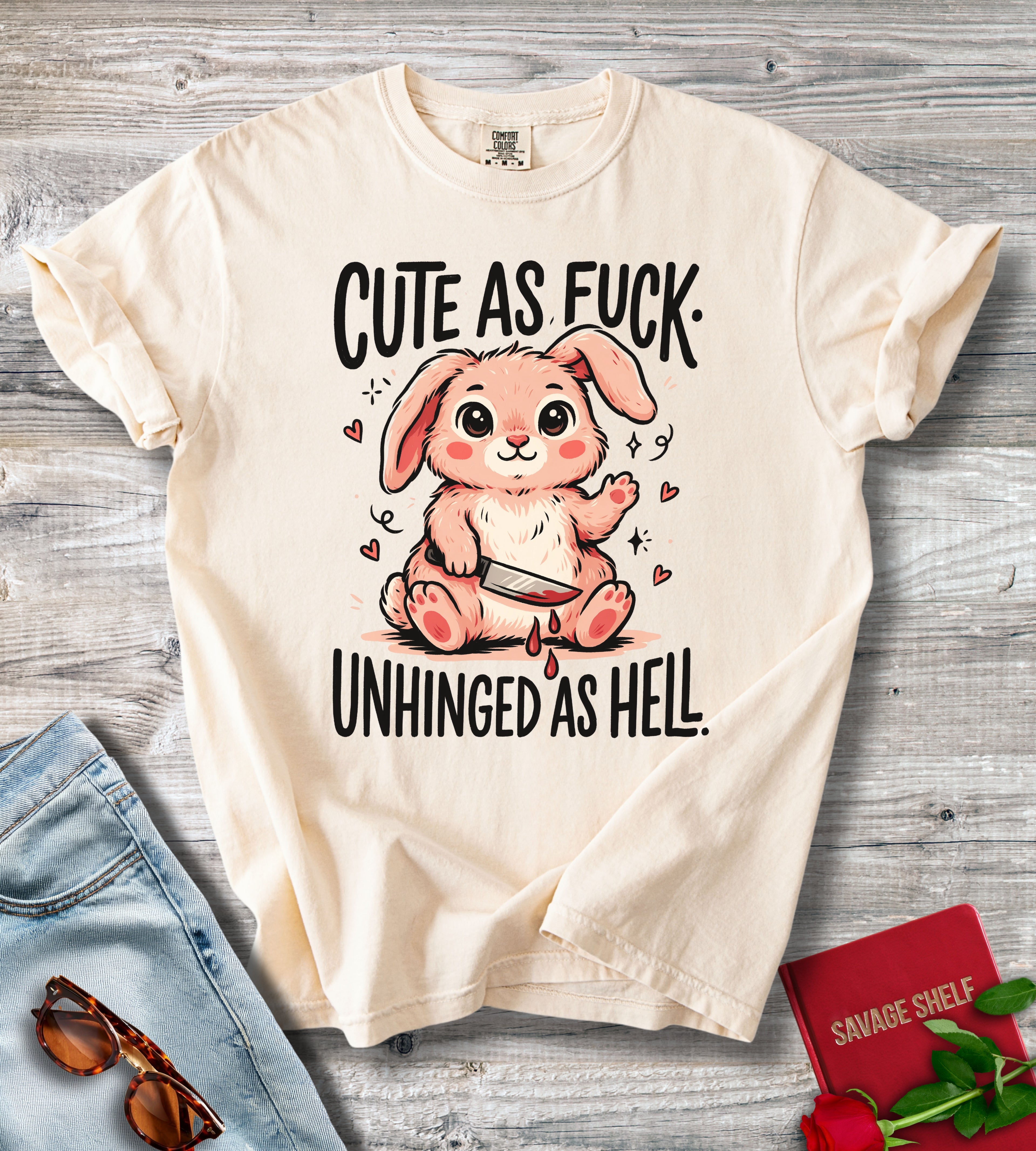 Cute As Fuck. Unhinged As Hell T-shirt