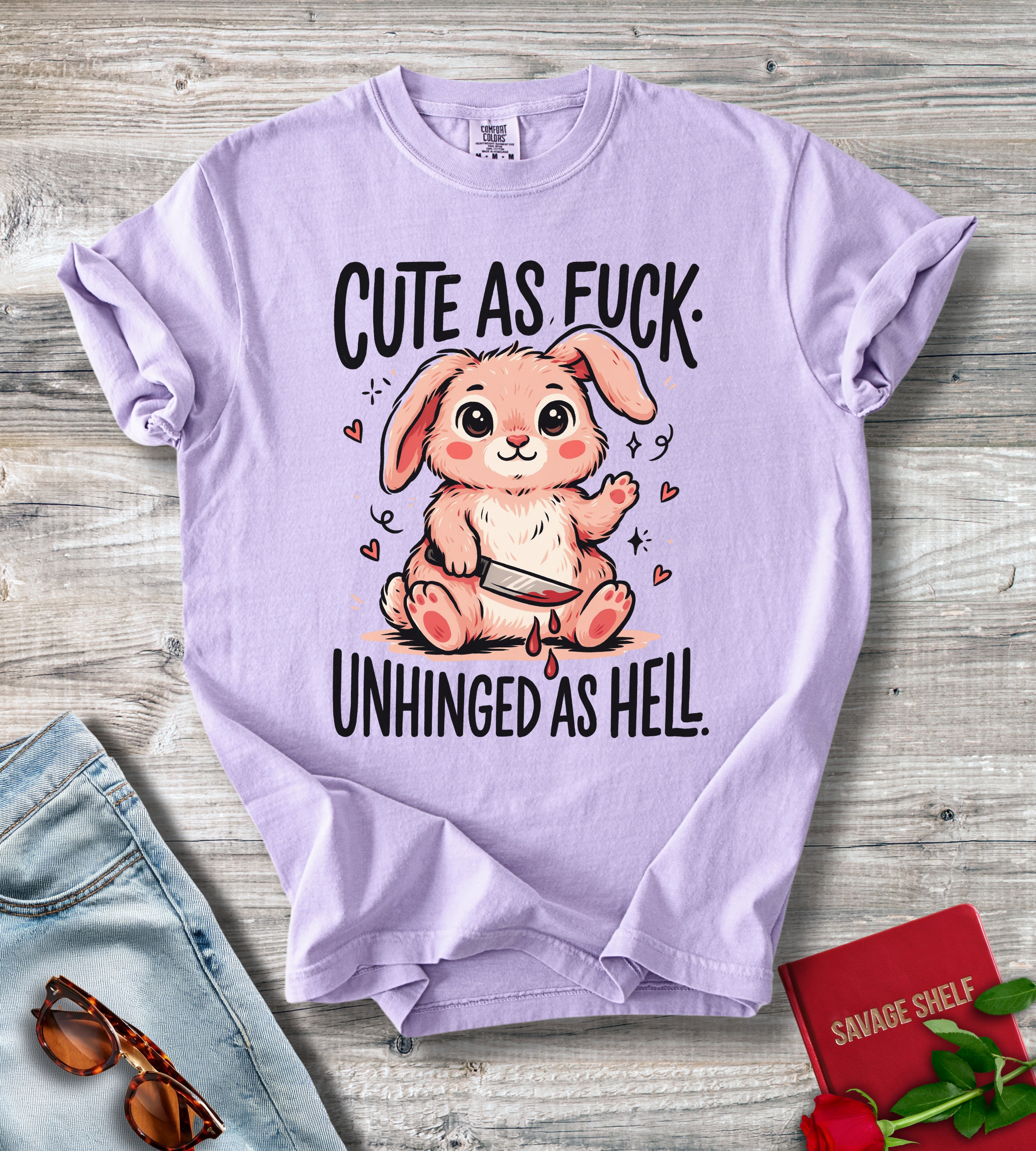 Cute As Fuck. Unhinged As Hell T-shirt