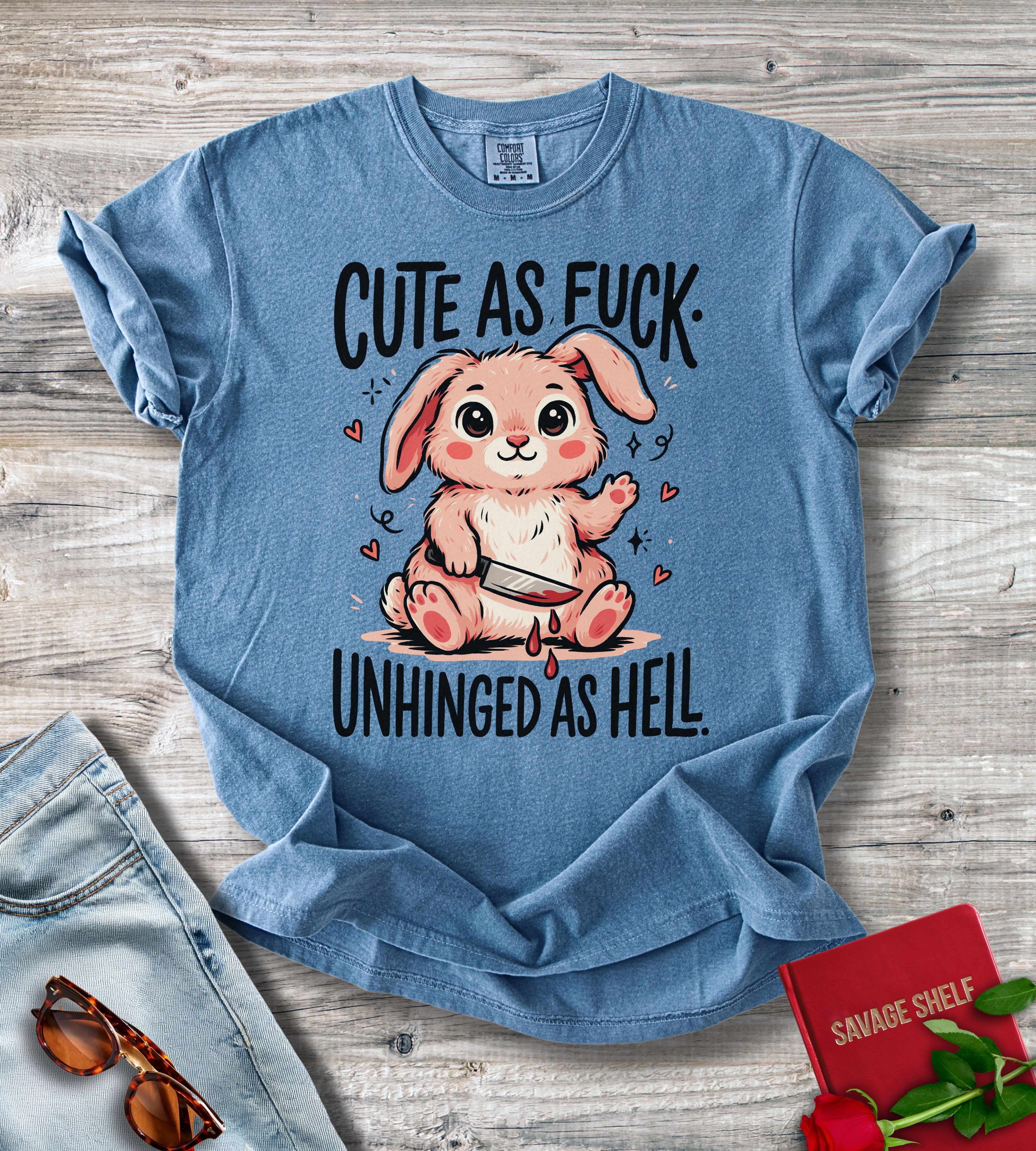 Cute As Fuck. Unhinged As Hell T-shirt
