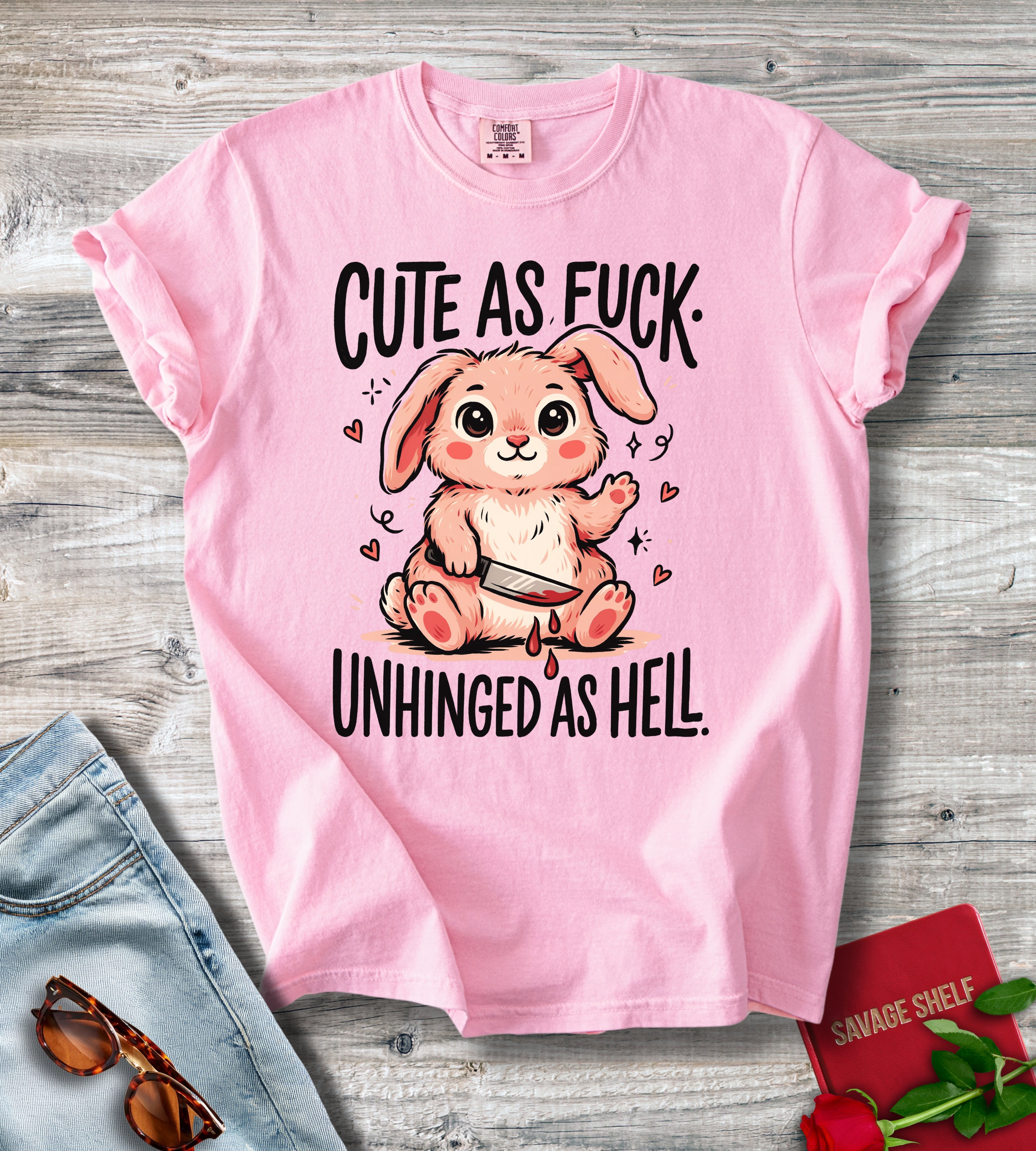 Cute As Fuck. Unhinged As Hell T-shirt
