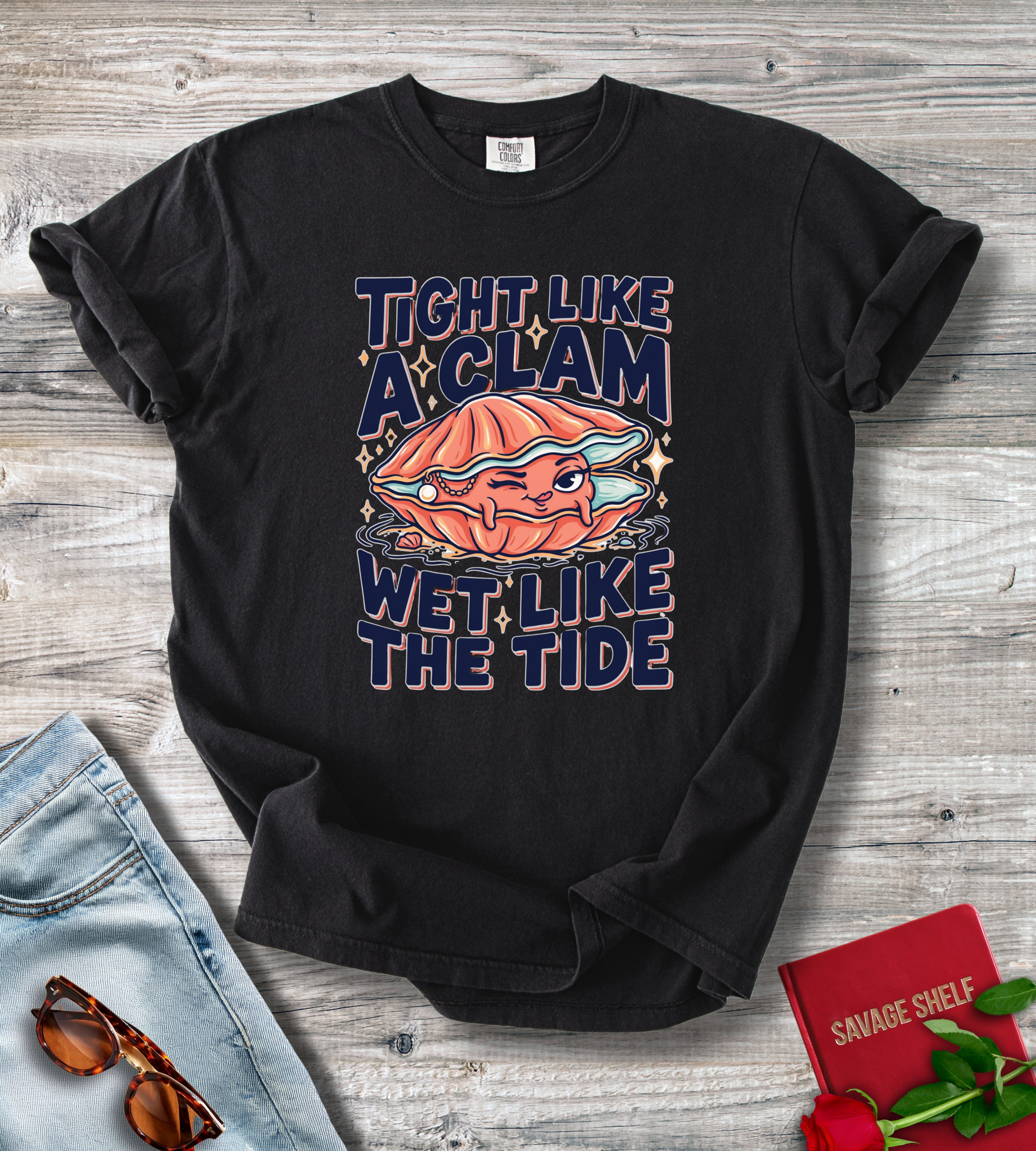 Tight Like A Clam. Wet Like The Tide.