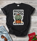 Prickly As Fuck. Deal With It.