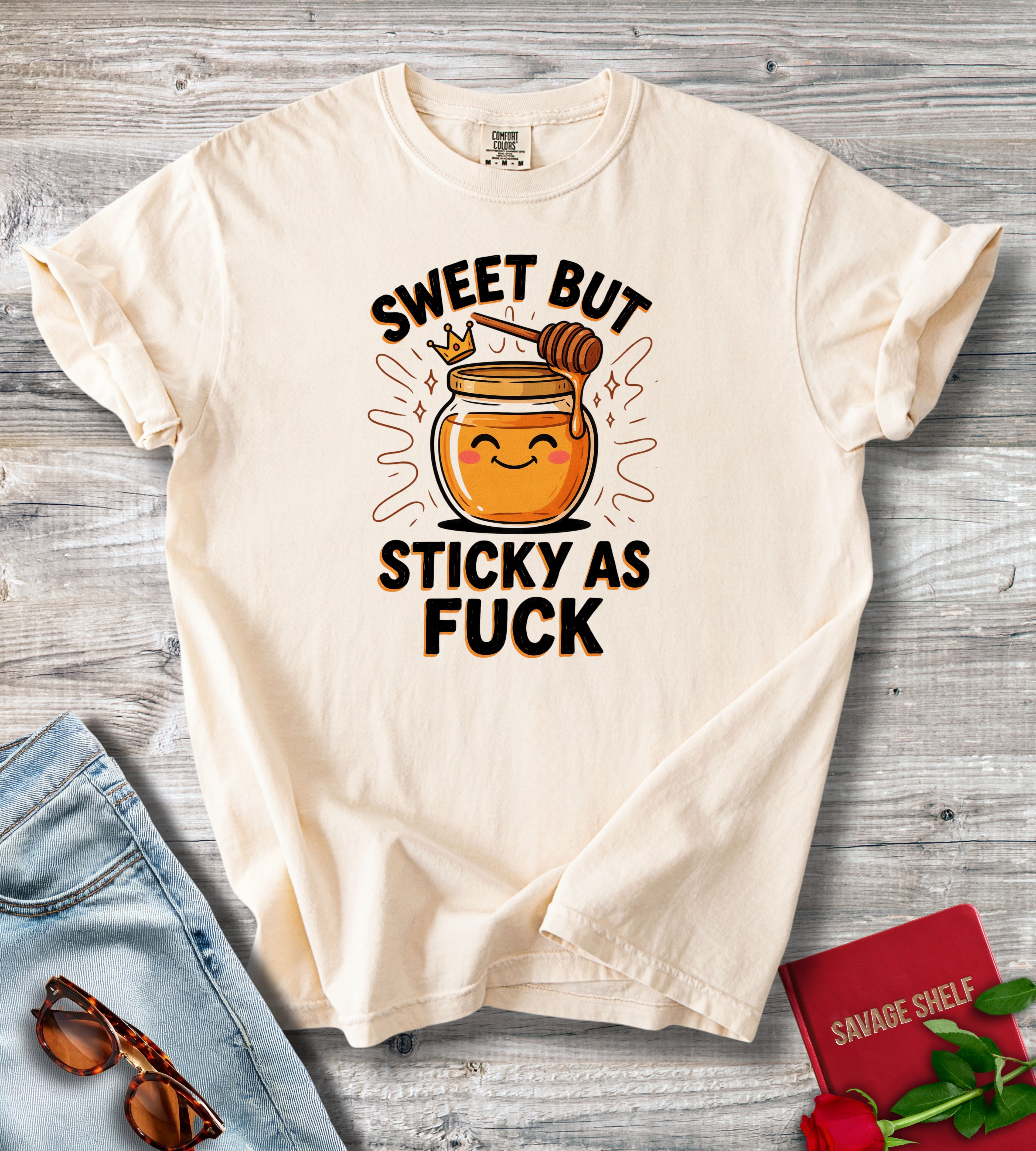 Sweet But Sticky As Fuck T-Shirt
