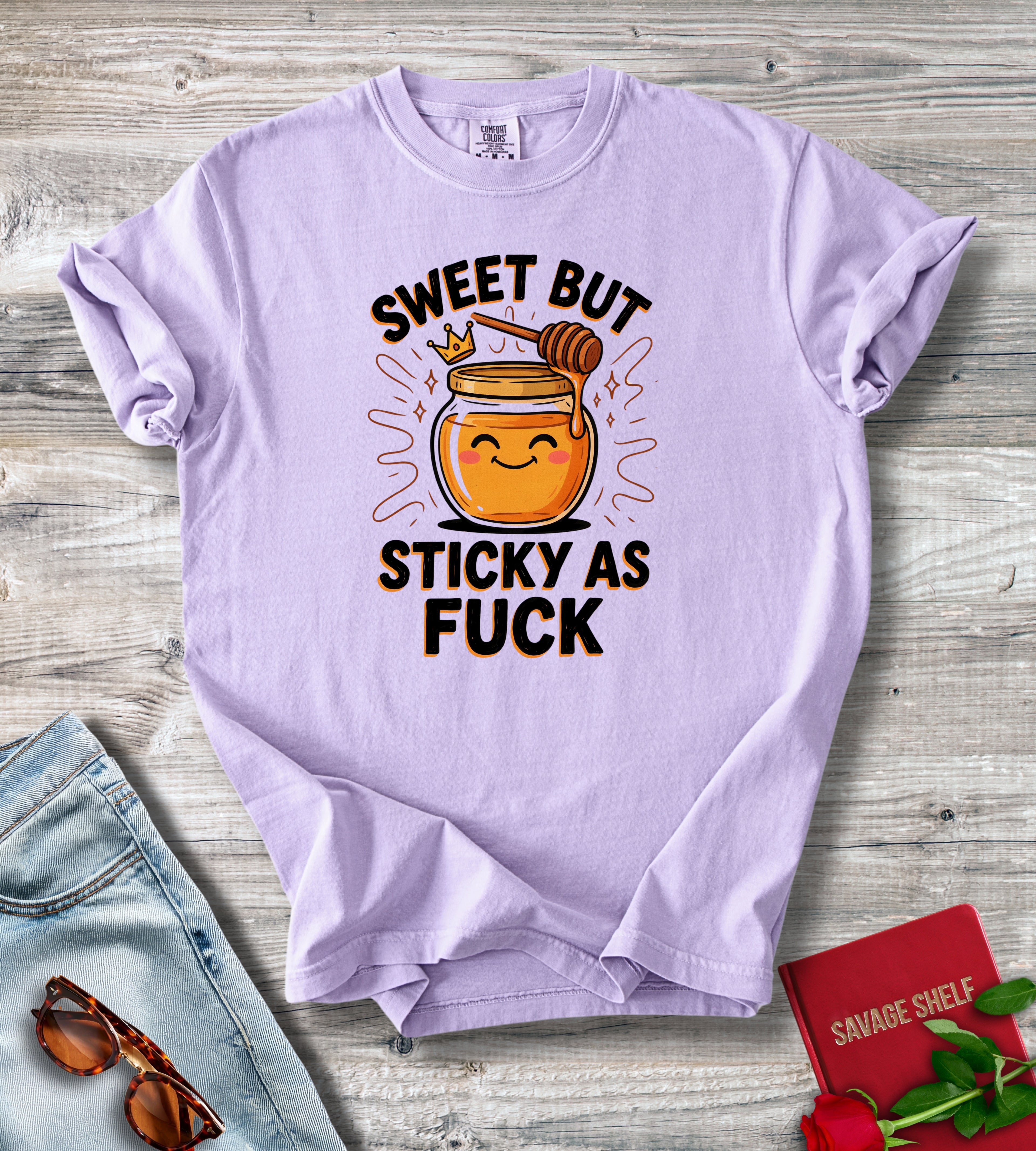 Sweet But Sticky As Fuck T-Shirt