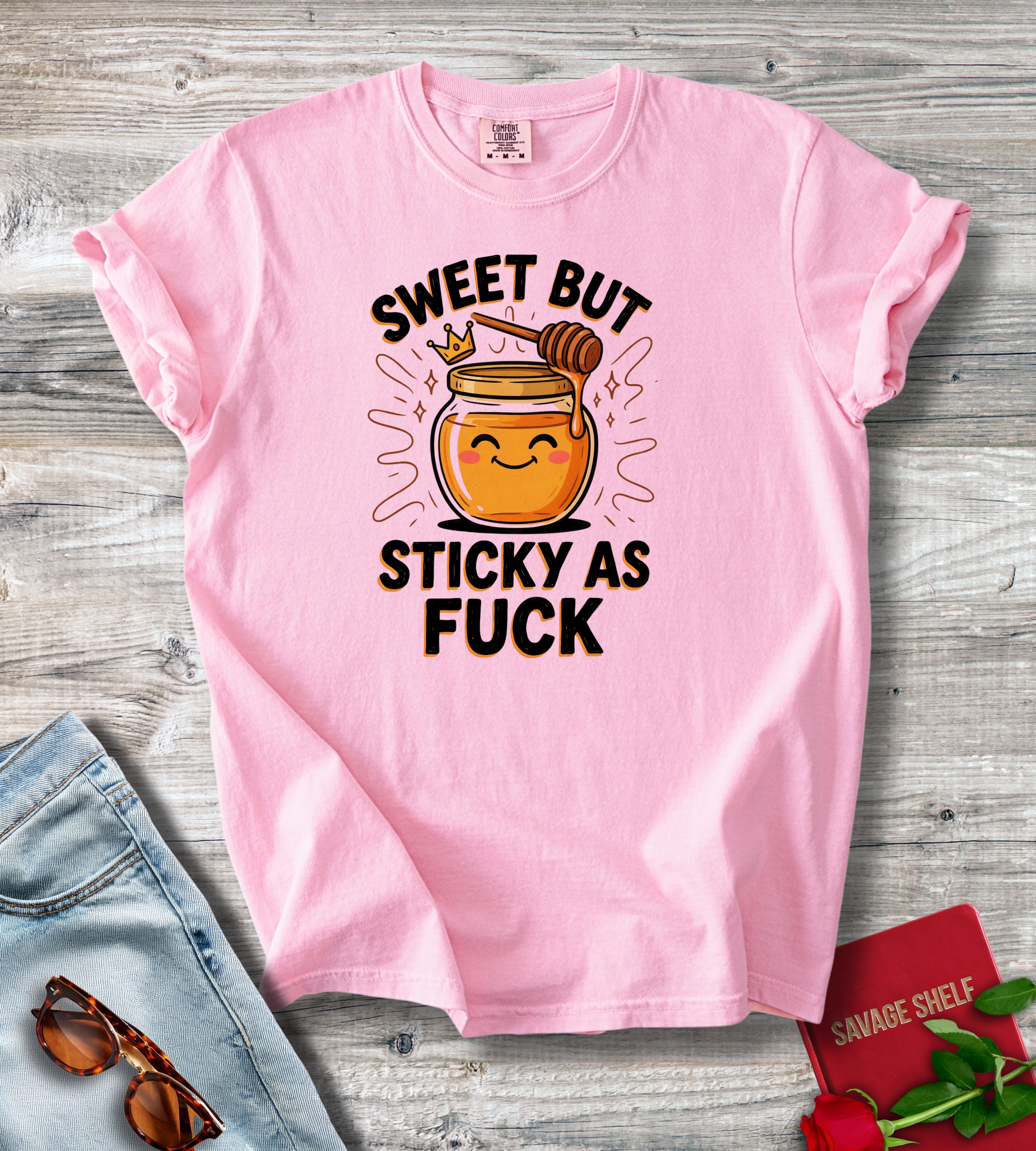 Sweet But Sticky As Fuck T-Shirt