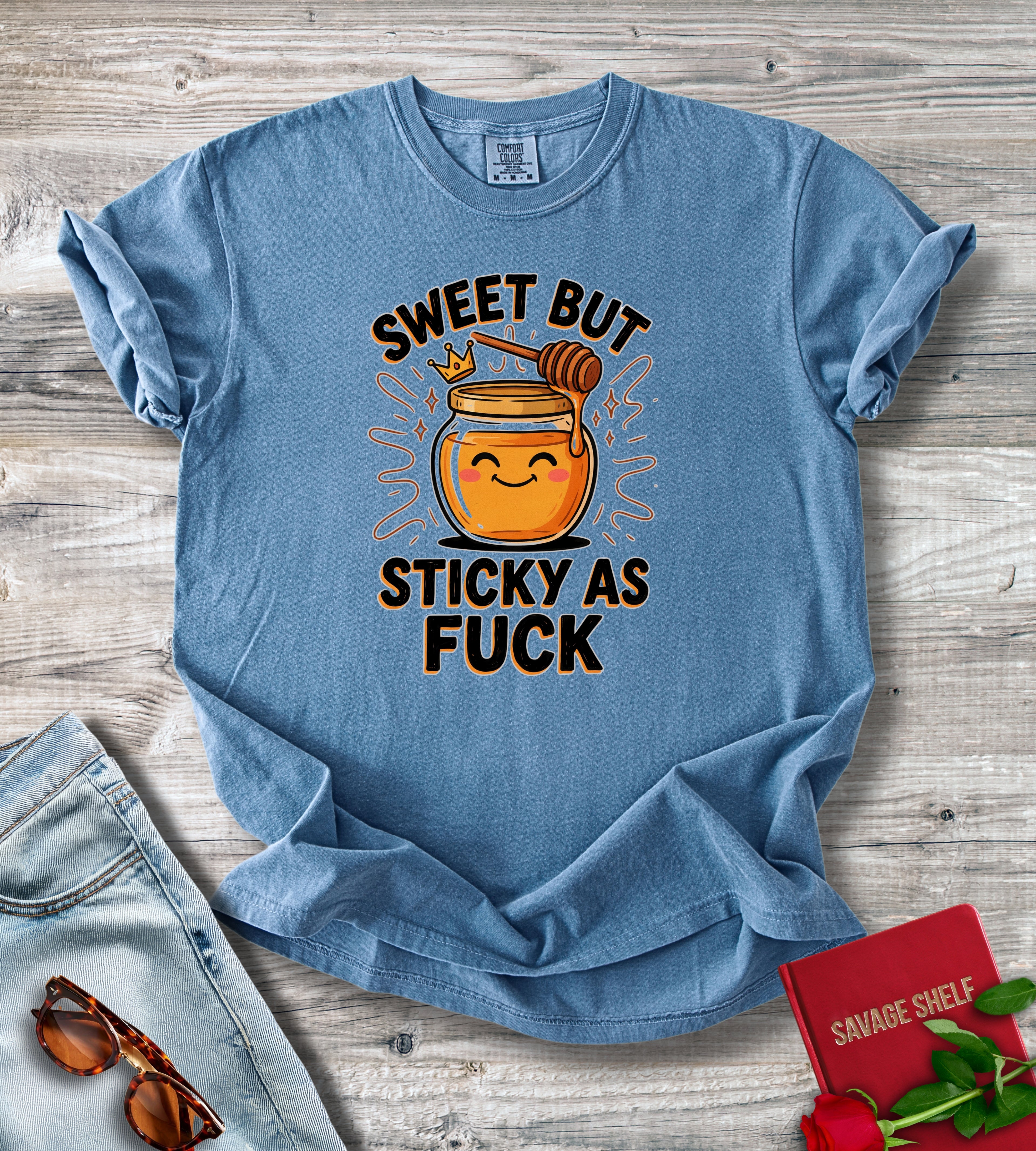 Sweet But Sticky As Fuck T-Shirt