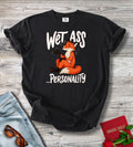 Wet Ass ...Personality.