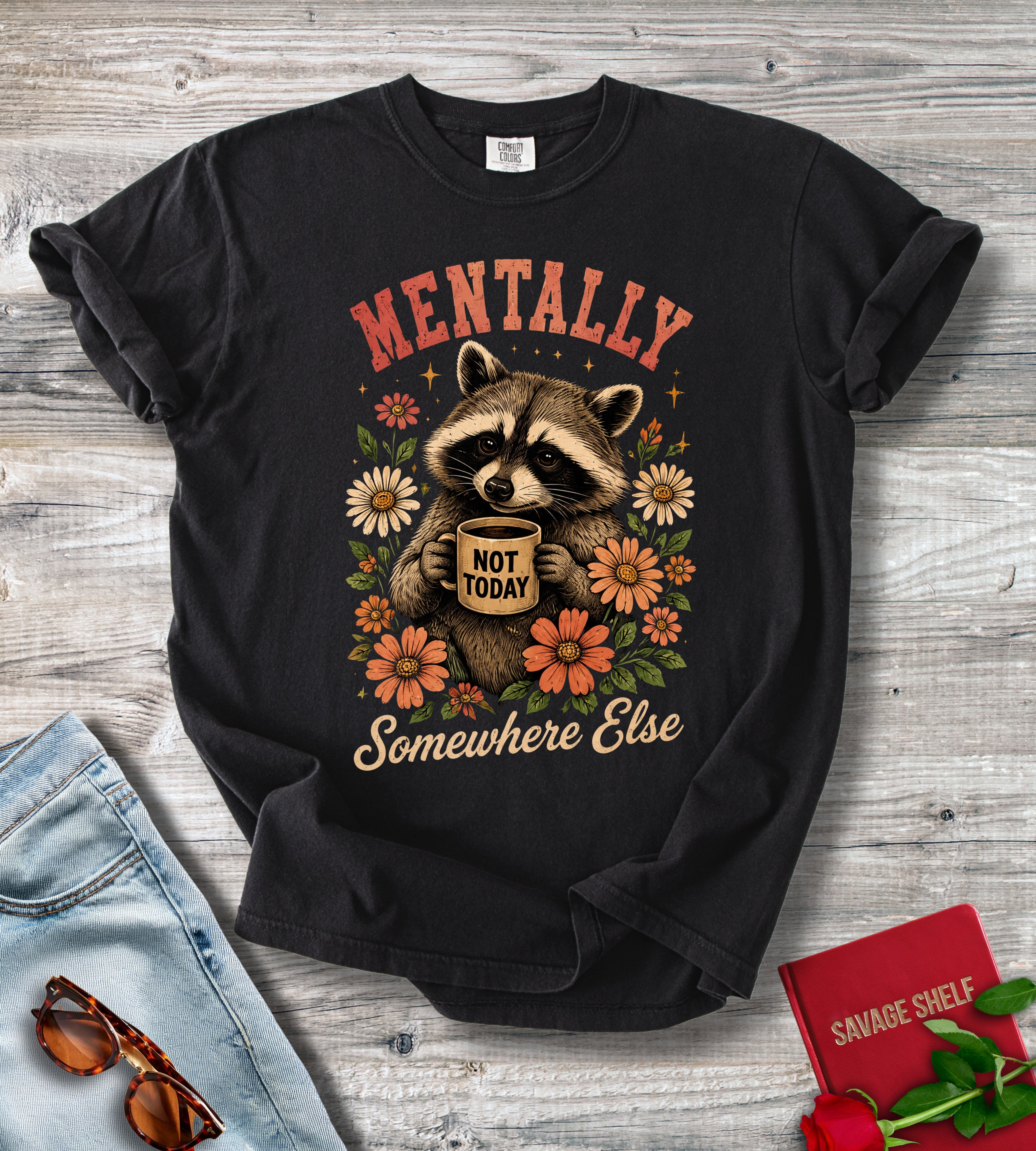 Mentally Somewhere Else Raccoon T-Shirt — 'Not Today' Floral Graphic Tee