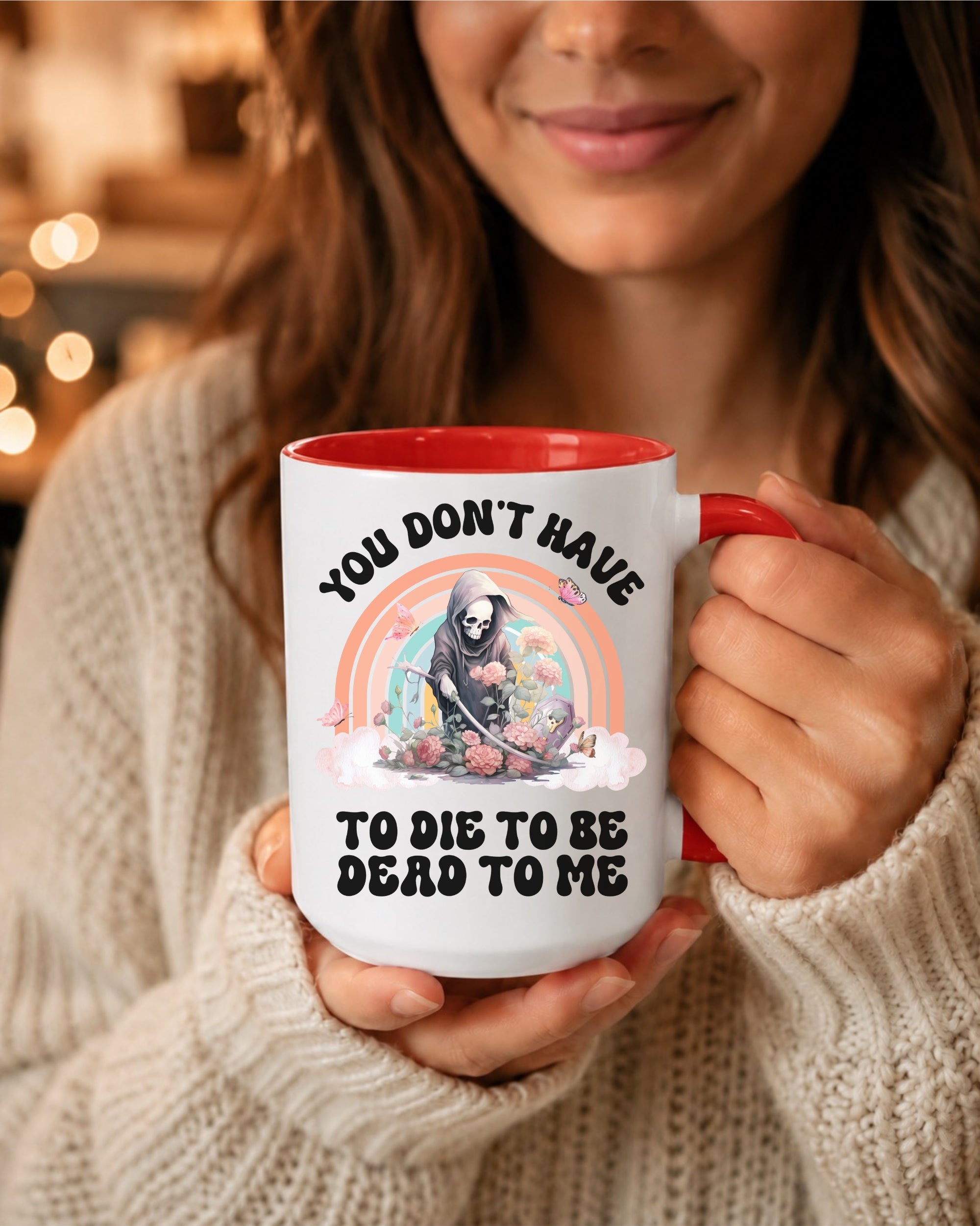 You Don't Have To Die To Be Dead To Me Accent Coffee Mug