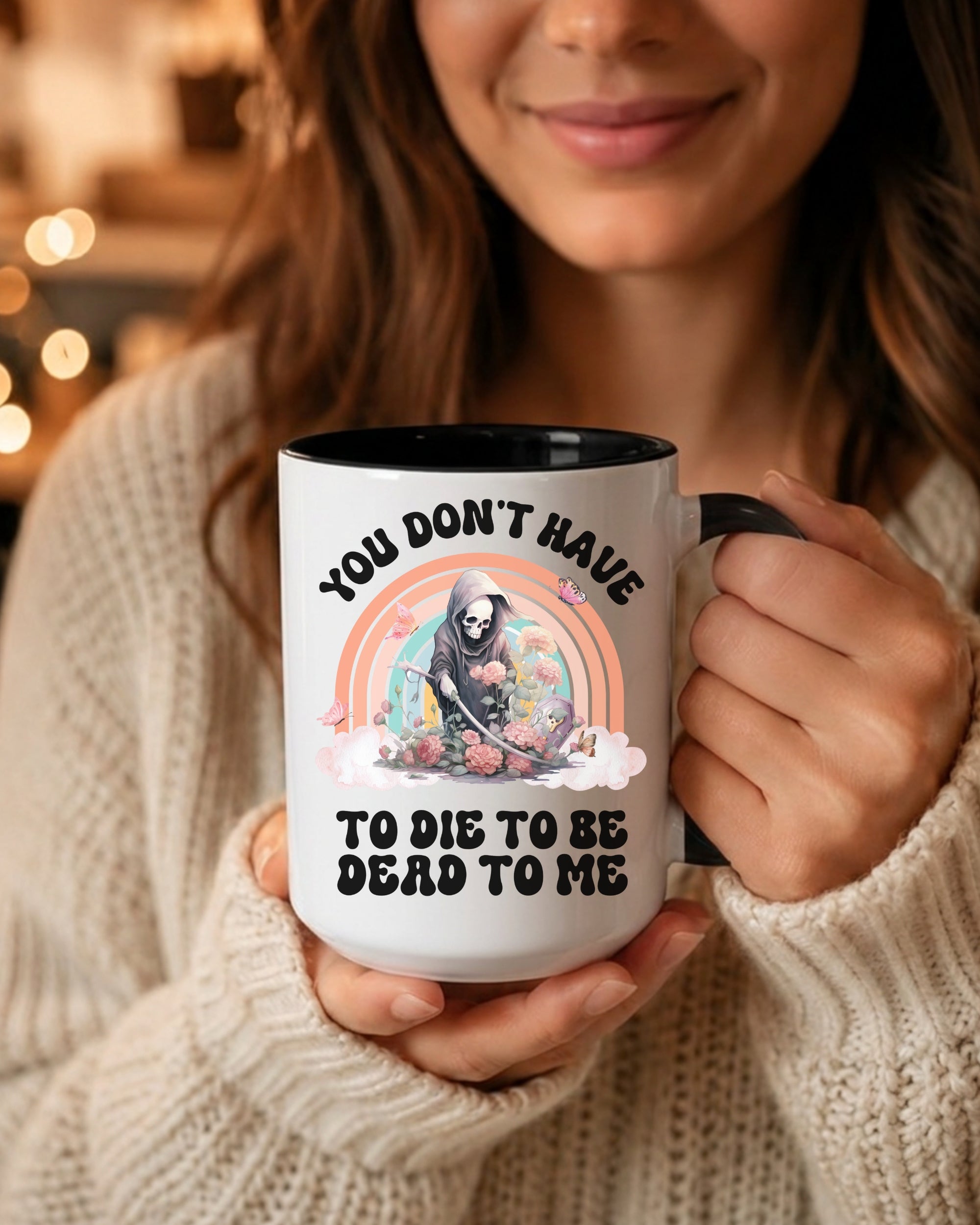 You Don't Have To Die To Be Dead To Me Accent Coffee Mug