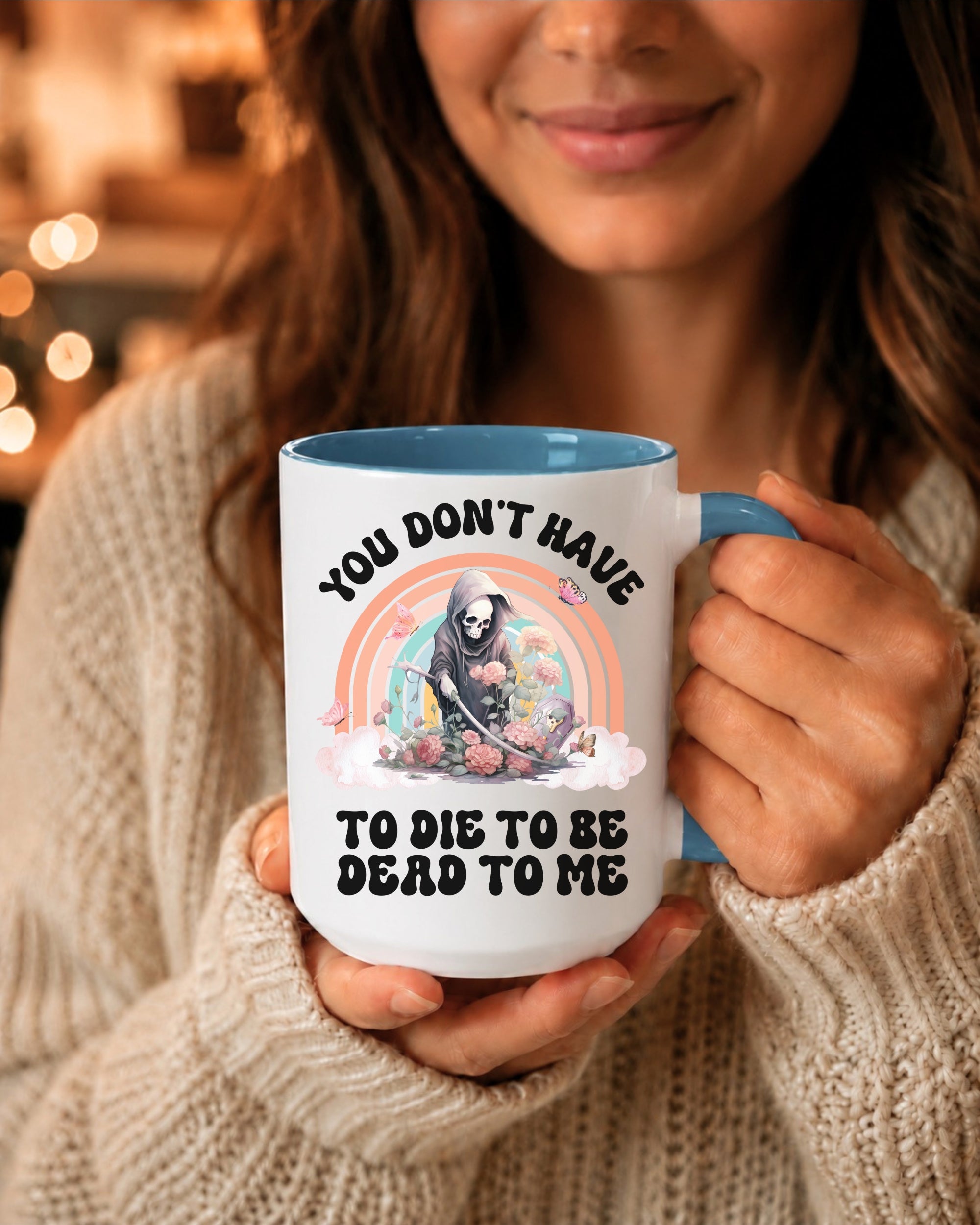 You Don't Have To Die To Be Dead To Me Accent Coffee Mug