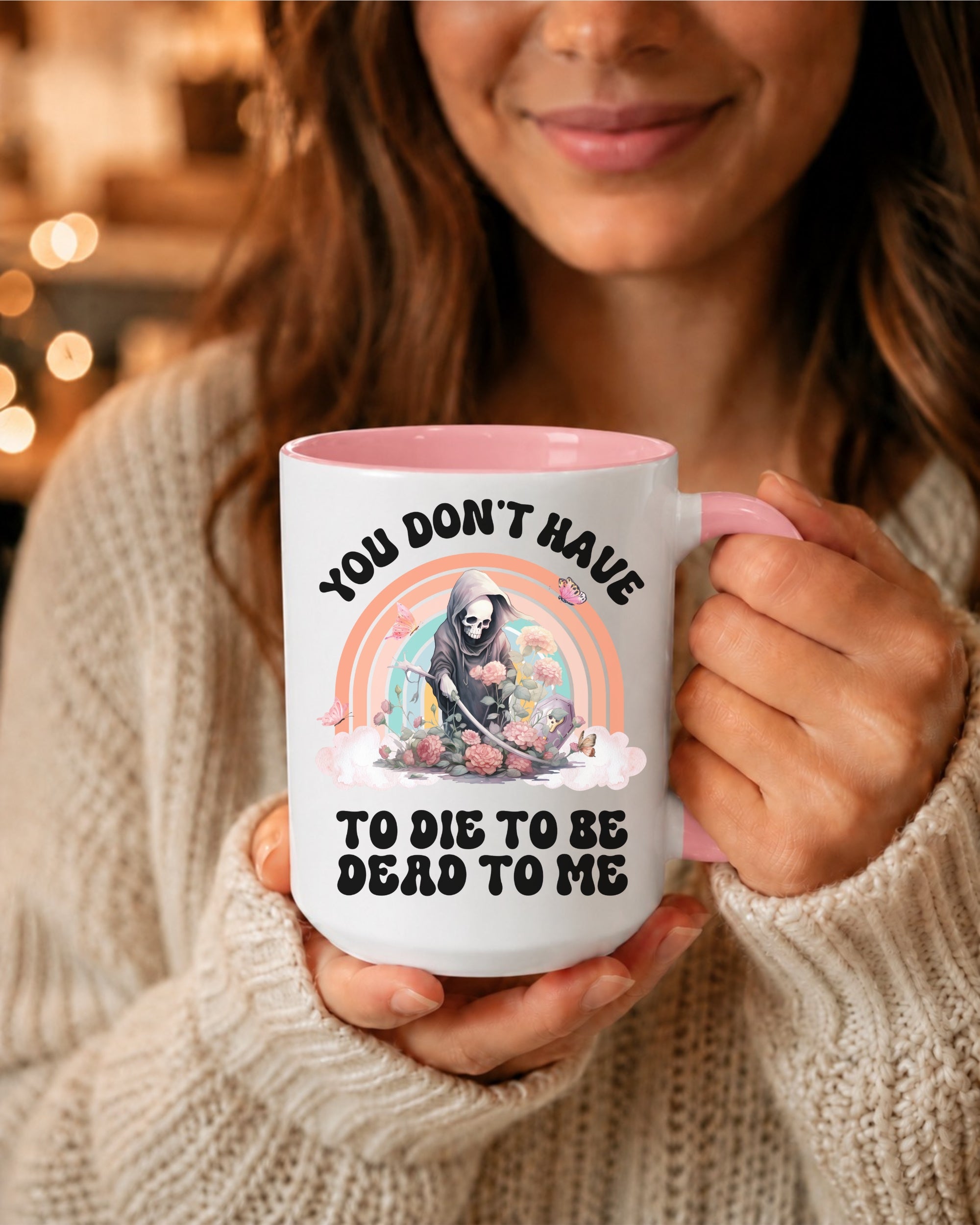 You Don't Have To Die To Be Dead To Me Accent Coffee Mug