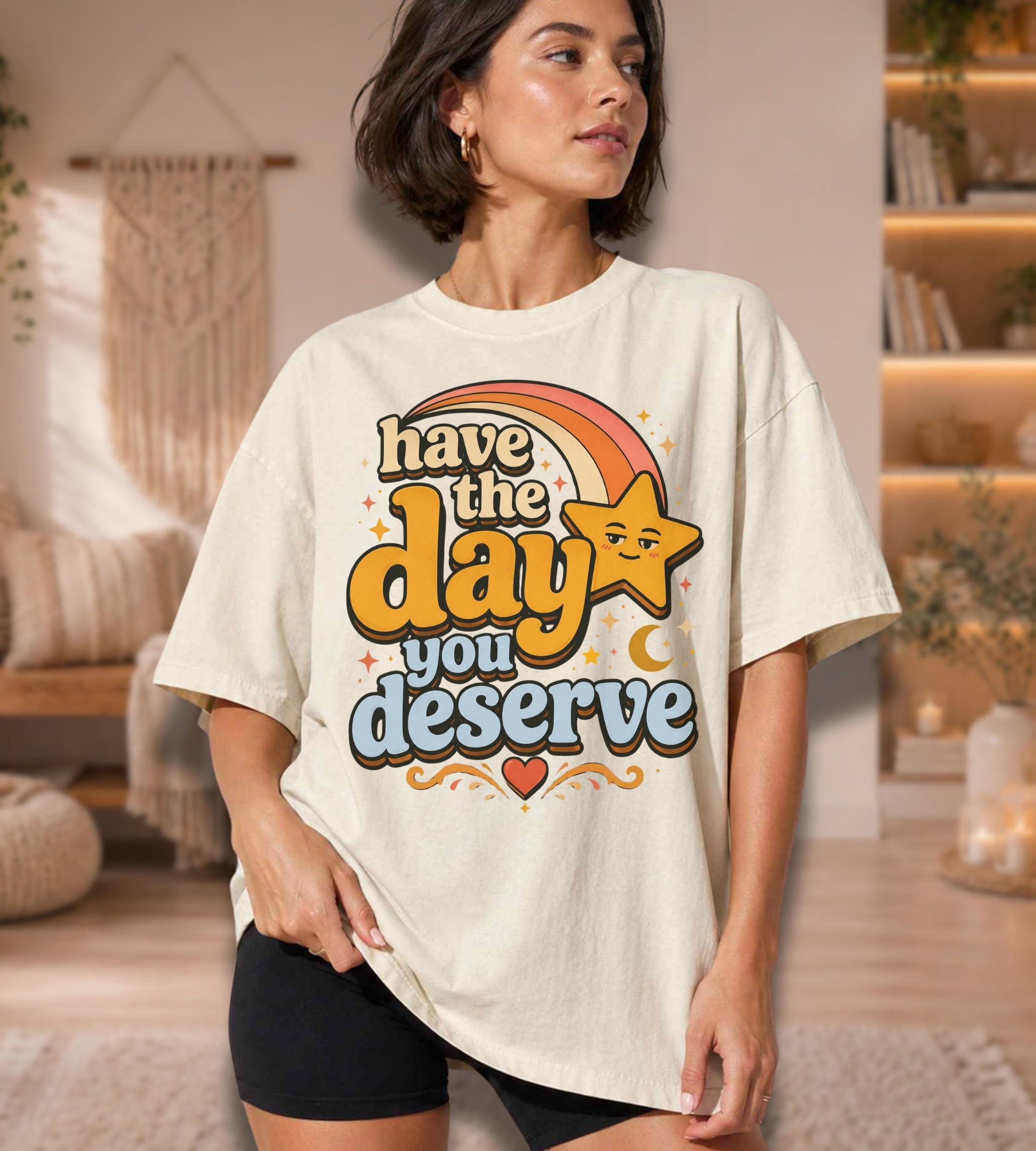 Have The Day You Deserve T-Shirt — Retro Positive Message Tee
