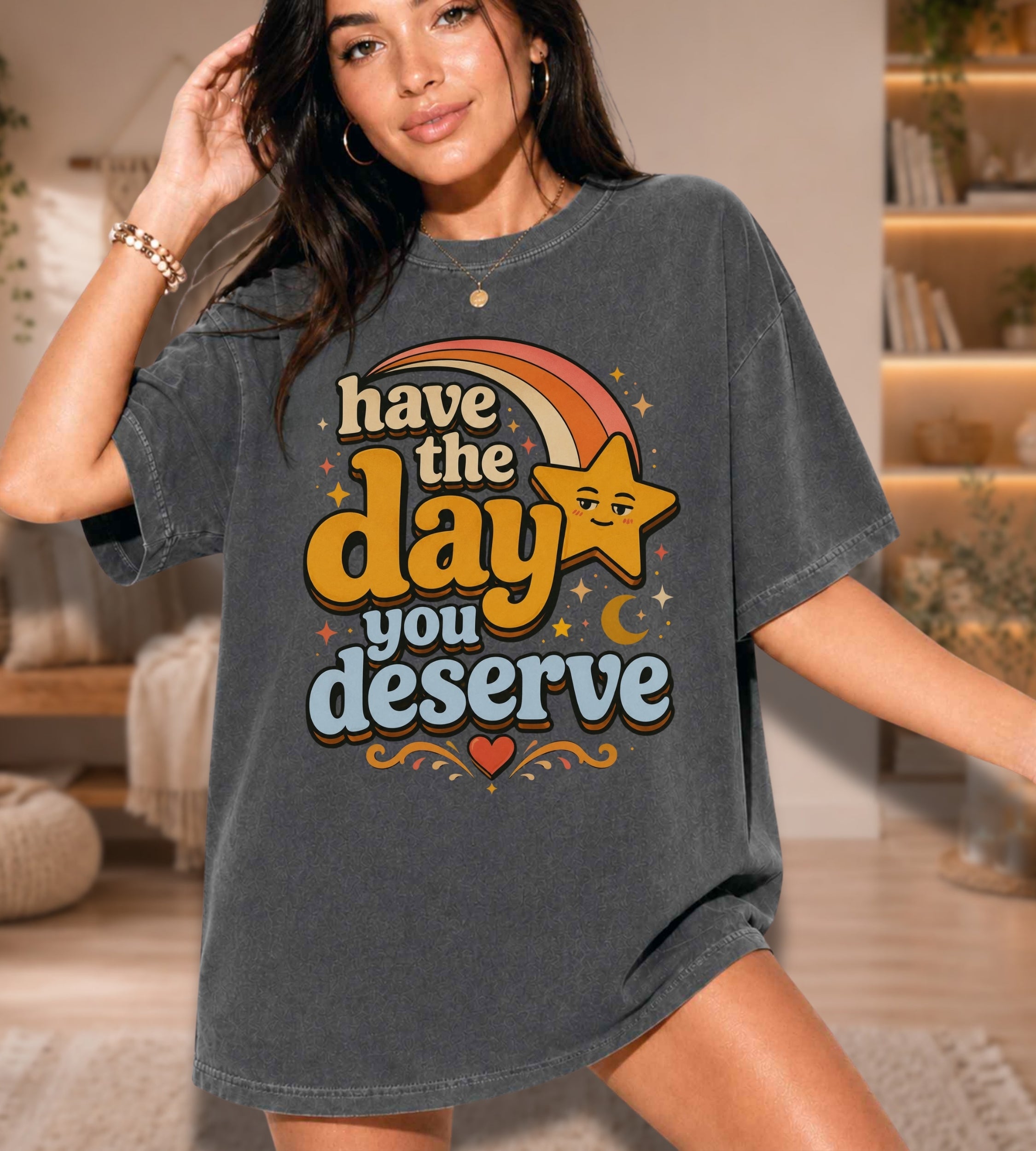 Have The Day You Deserve T-Shirt — Retro Positive Message Tee