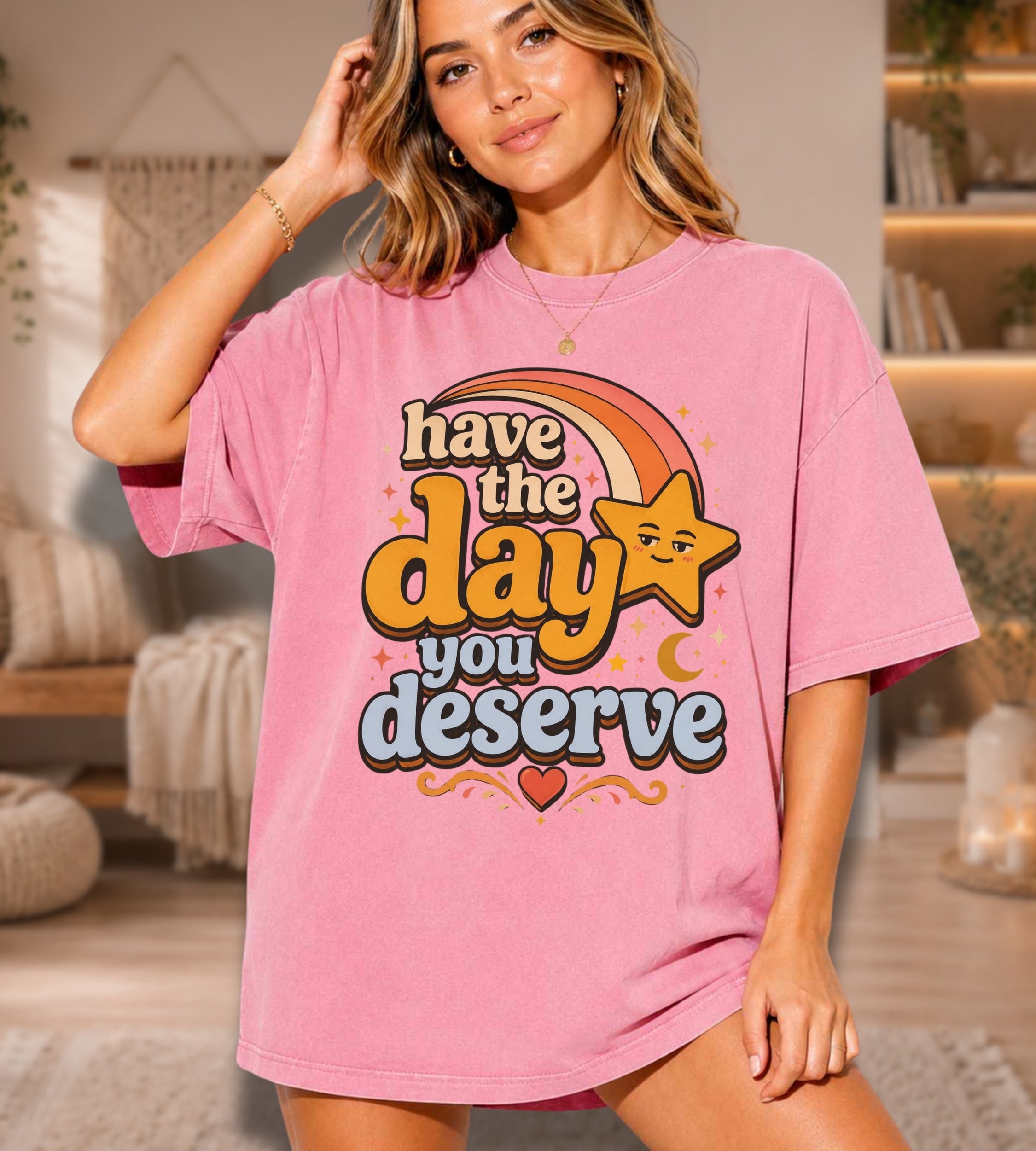 Have The Day You Deserve T-Shirt — Retro Positive Message Tee