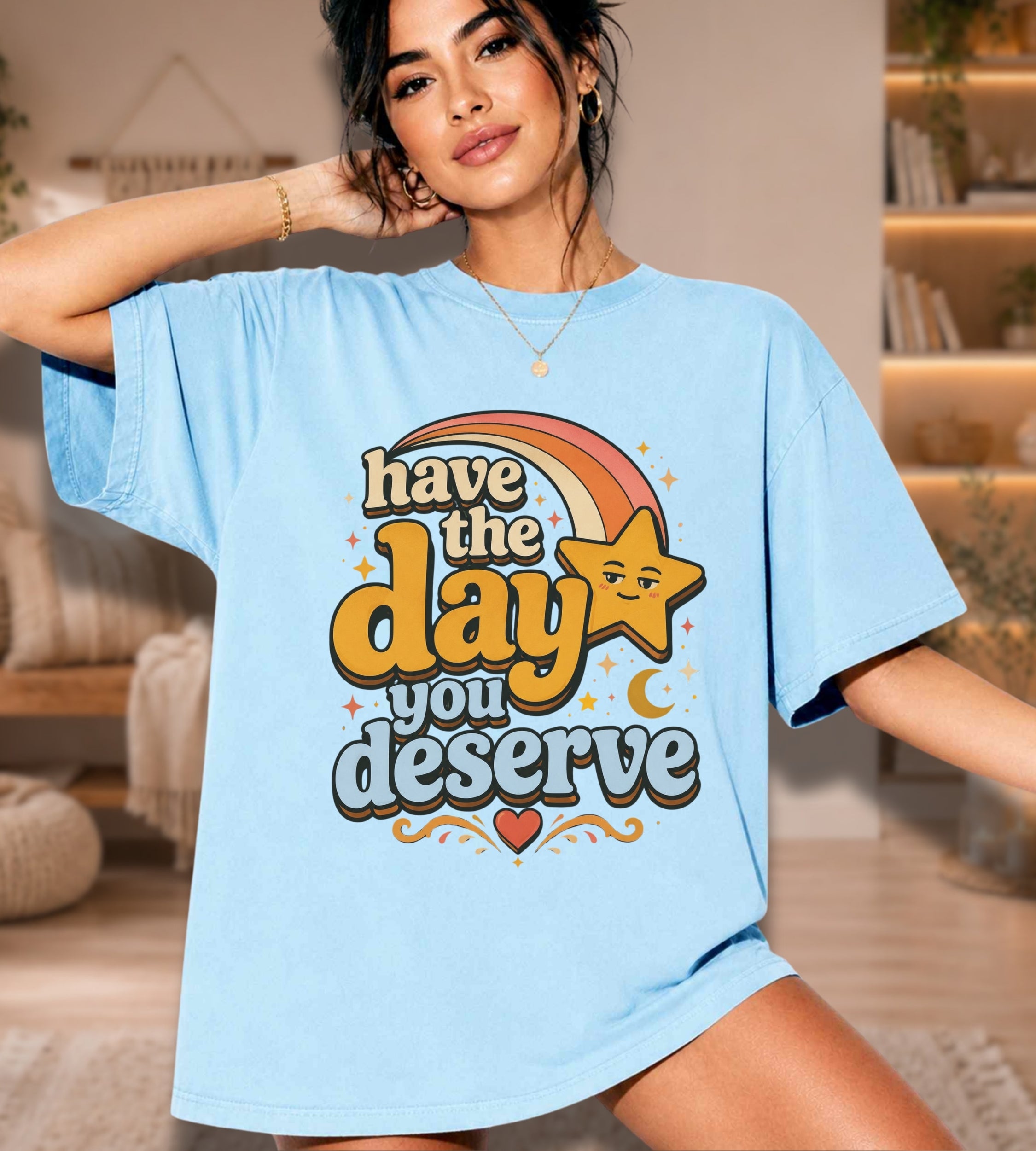 Have The Day You Deserve T-Shirt — Retro Positive Message Tee