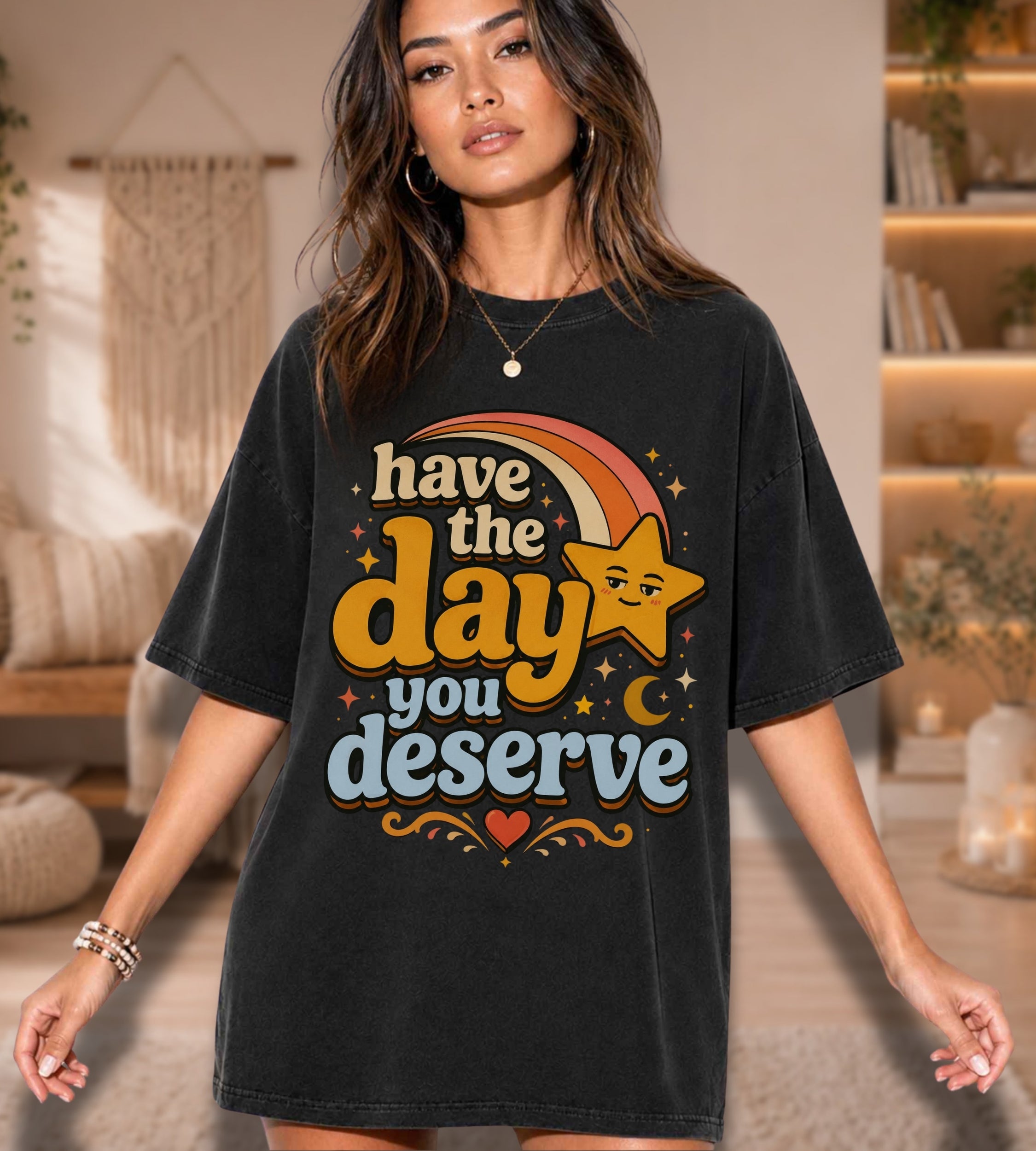 Have The Day You Deserve T-Shirt — Retro Positive Message Tee