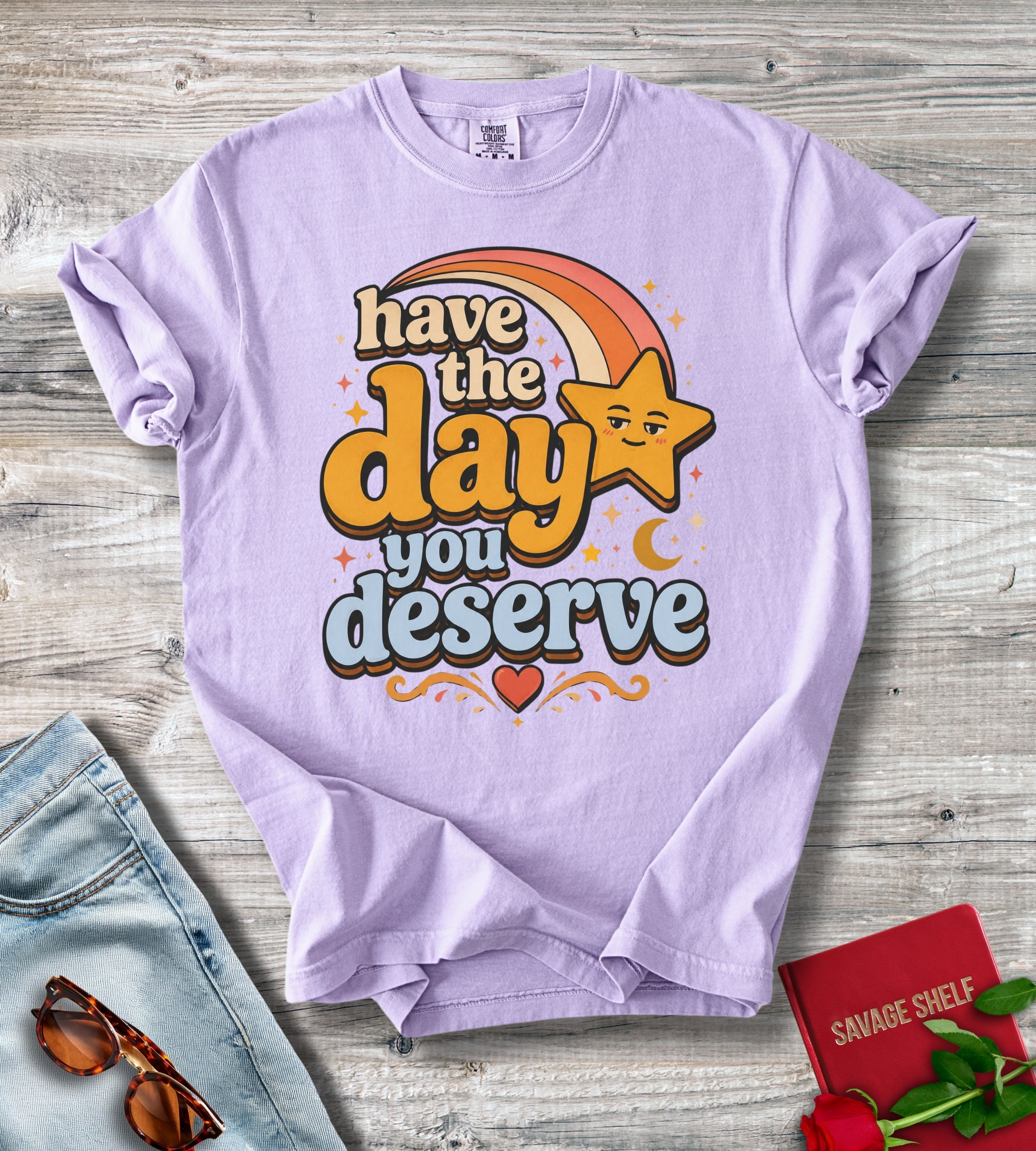 Have The Day You Deserve T-Shirt