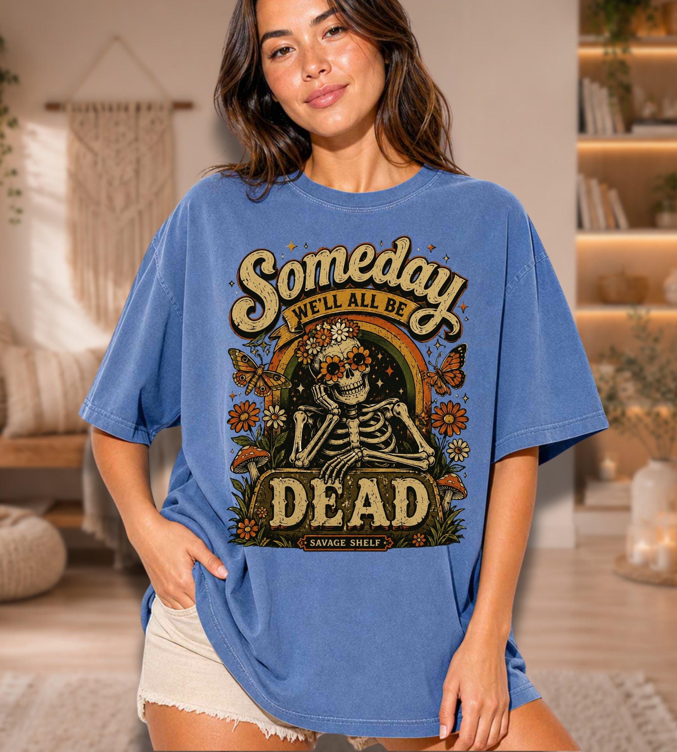 Someday We’ll All Be Dead Skeleton Tee – Floral Dark Humor Shirt