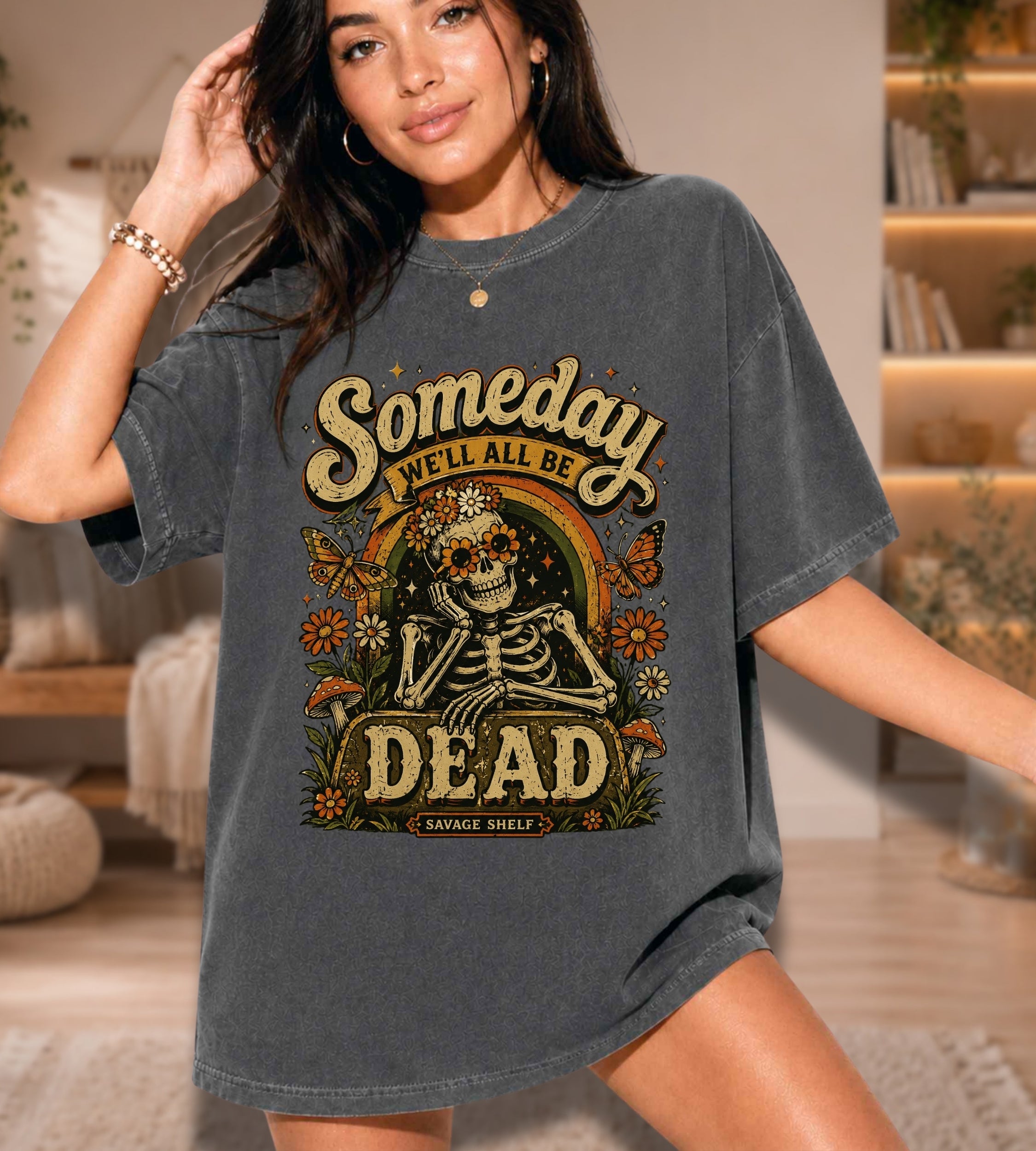Someday We’ll All Be Dead Skeleton Tee – Floral Dark Humor Shirt