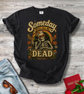 Someday We’ll All Be Dead Skeleton Tee – Floral Dark Humor Shirt