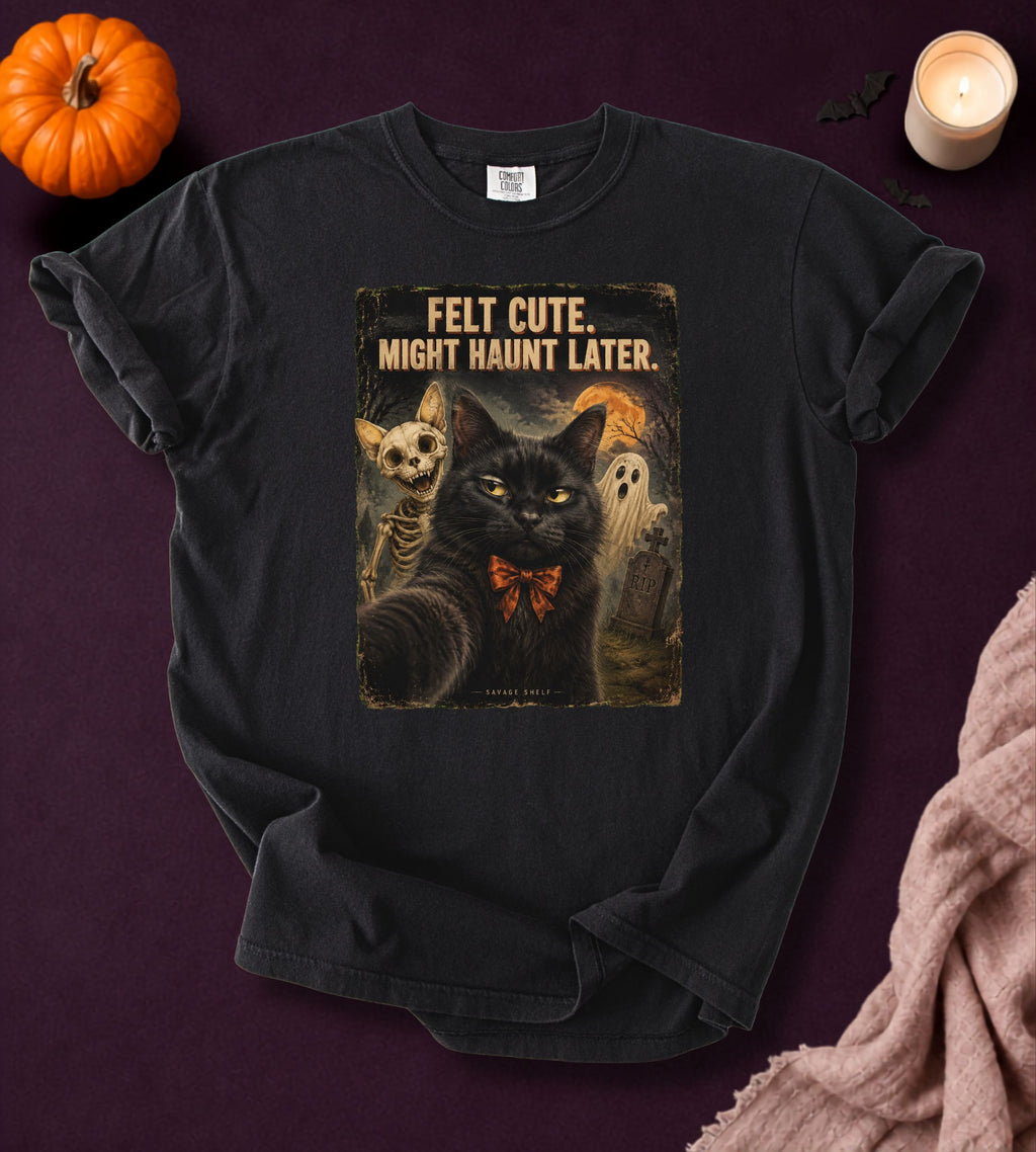 Felt Cute Haunt Later Cat T-Shirt