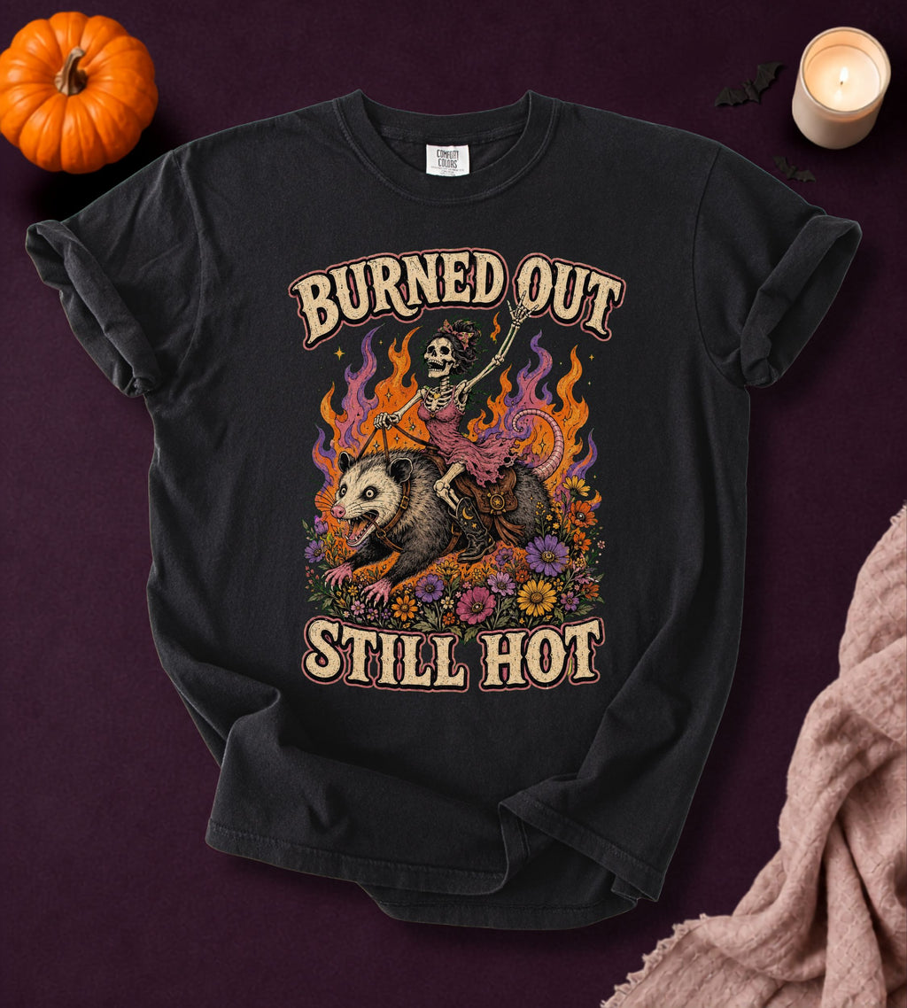Burned Out Still Hot T-Shirt