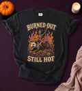 Burned Out Still Hot T-Shirt