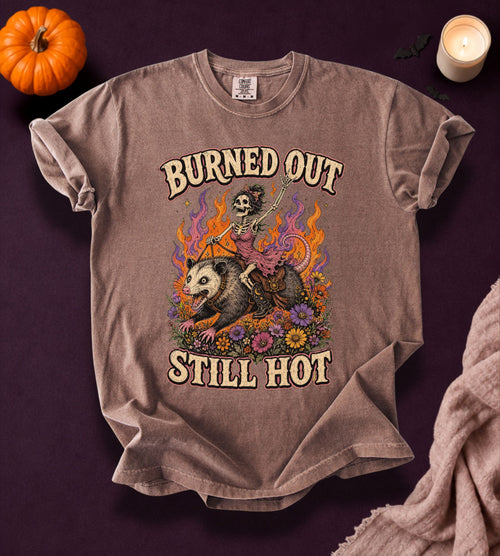 Burned Out Still Hot T-Shirt