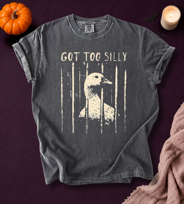 Got Too Silly Goose T-Shirt