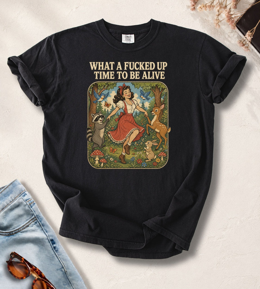 What a Fucked Up Time to Be Alive T-Shirt