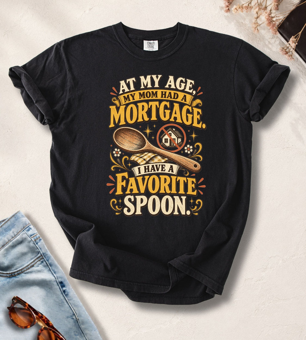My Age My Mom Had Mortgage T-Shirt